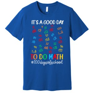 It's A Good Day To Do Math Happy 100 Days Of School Smarter Gift Premium T-Shirt