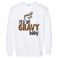 Its All Gravy Baby Funny Thanksgiving Garment-Dyed Sweatshirt