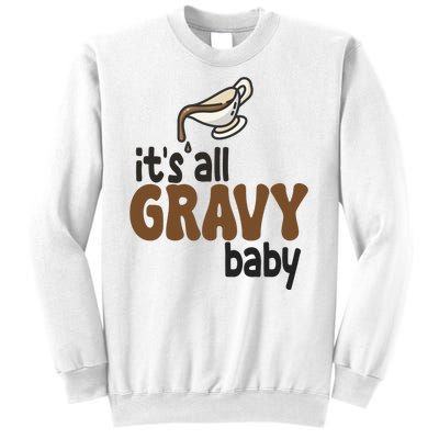 Its All Gravy Baby Funny Thanksgiving Sweatshirt