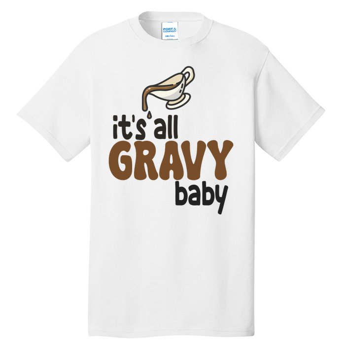 Its All Gravy Baby Funny Thanksgiving Tall T-Shirt