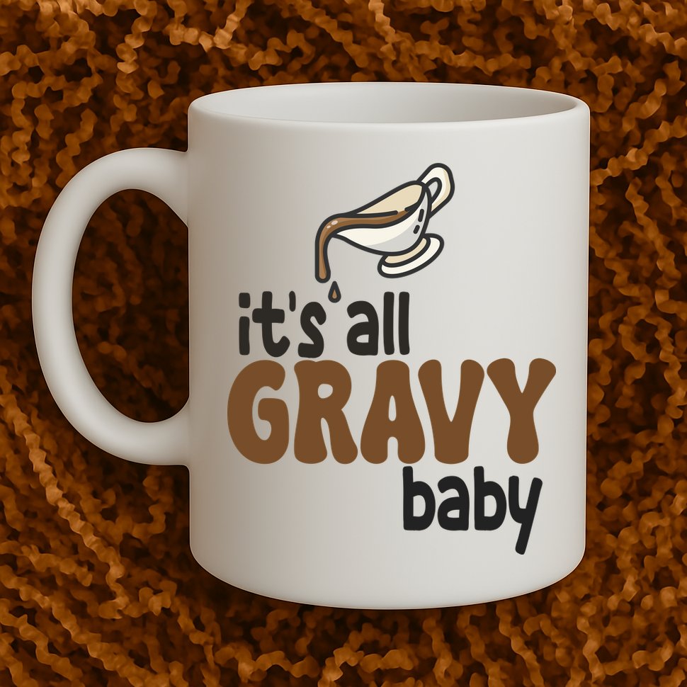 Its All Gravy Baby Funny Thanksgiving Mug