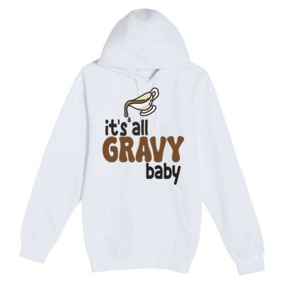 Its All Gravy Baby Funny Thanksgiving Premium Pullover Hoodie