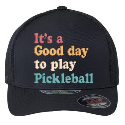 ItS A Good Days To Play Pickleball Lover Paddleball Sports Gift Flexfit Unipanel Trucker Cap