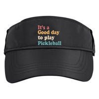 ItS A Good Days To Play Pickleball Lover Paddleball Sports Gift Adult Drive Performance Visor