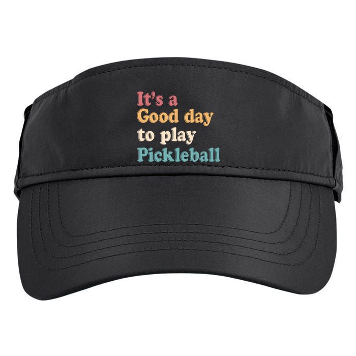 ItS A Good Days To Play Pickleball Lover Paddleball Sports Gift Adult Drive Performance Visor