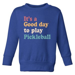 ItS A Good Days To Play Pickleball Lover Paddleball Sports Gift Toddler Sweatshirt