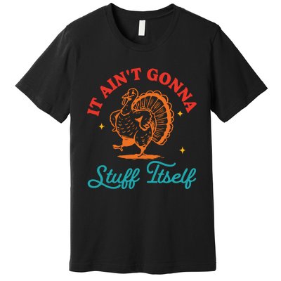 It AinT Gonna Stuff Itself Premium T-Shirt