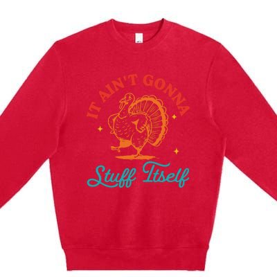 It AinT Gonna Stuff Itself Premium Crewneck Sweatshirt