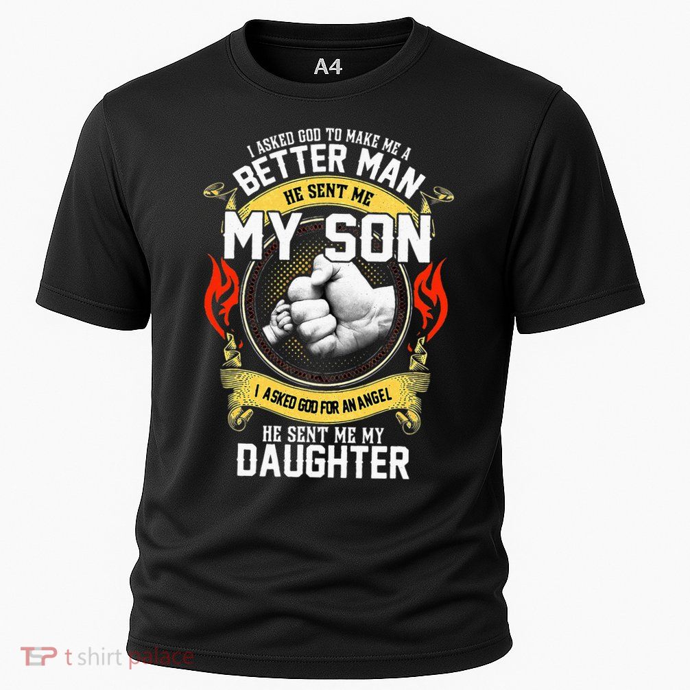 I Asked God To Make Me A Better Man He Sent Me My Son Performance Shirt