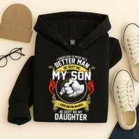 I Asked God To Make Me A Better Man He Sent Me My Son Hoodie