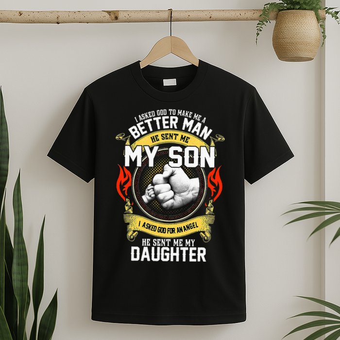 I Asked God To Make Me A Better Man He Sent Me My Son T-Shirt