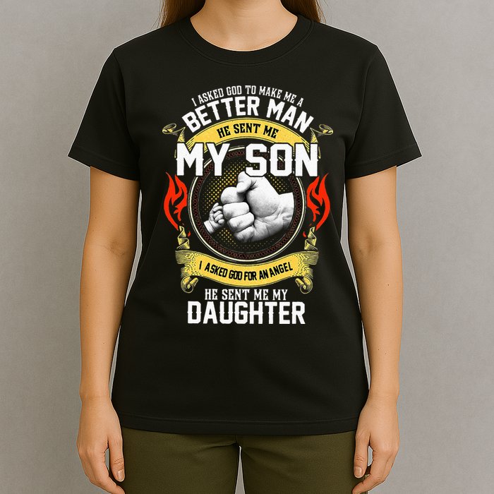 I Asked God To Make Me A Better Man He Sent Me My Son T-Shirt