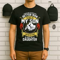 I Asked God To Make Me A Better Man He Sent Me My Son T-Shirt