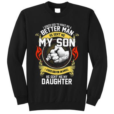 I Asked God To Make Me A Better Man He Sent Me My Son Tall Sweatshirt