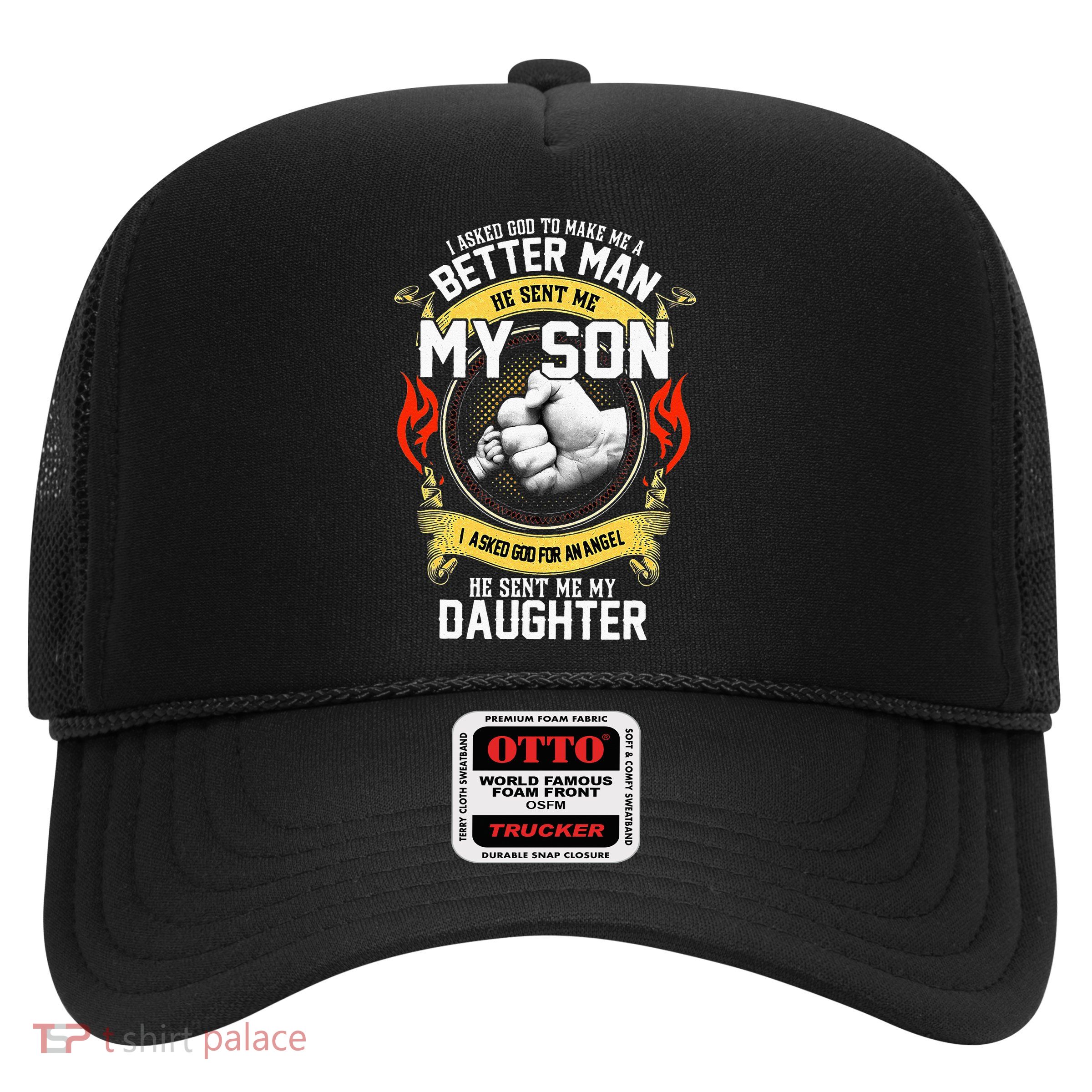 I Asked God To Make Me A Better Man He Sent Me My Son Trucker Hat