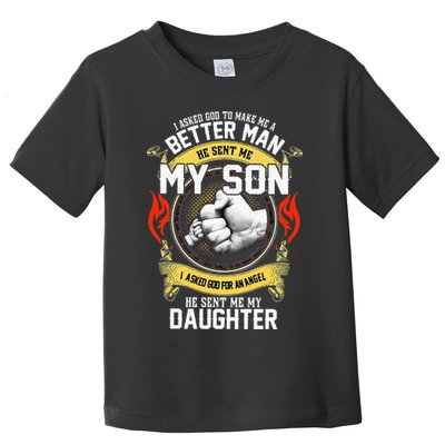 I Asked God To Make Me A Better Man He Sent Me My Son Toddler T-Shirt