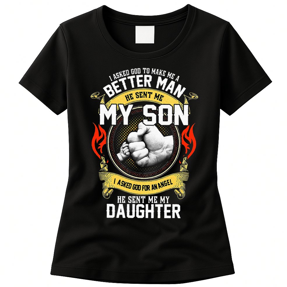 I Asked God To Make Me A Better Man He Sent Me My Son Womens T-Shirt