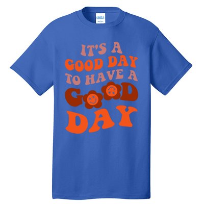 It's A Good Day To Have Good Day Trend Quote Cool Gift Tall T-Shirt