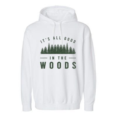 Its All Good In The Woods Camping Hiking Garment-Dyed Fleece Hoodie