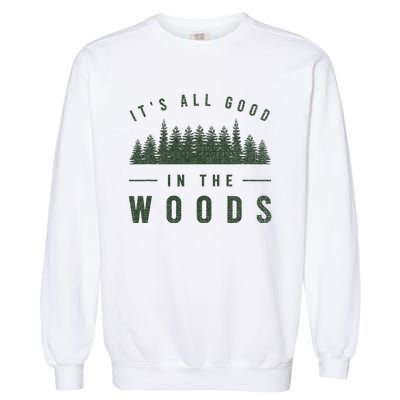 Its All Good In The Woods Camping Hiking Garment-Dyed Sweatshirt