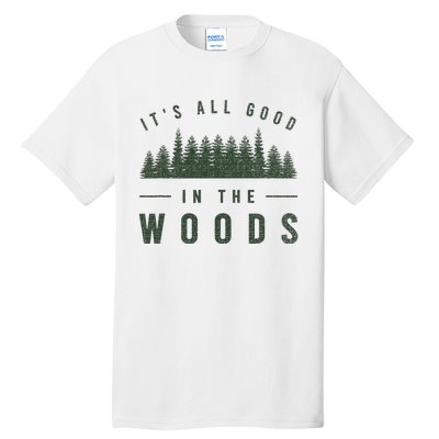 Its All Good In The Woods Camping Hiking Tall T-Shirt