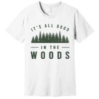 Its All Good In The Woods Camping Hiking Premium T-Shirt