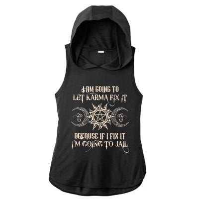 I Am Going To Let Karma Fix It Because If I Fix It Ladies PosiCharge Tri-Blend Wicking Draft Hoodie Tank