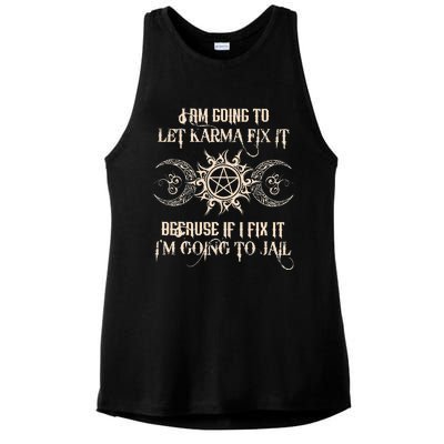 I Am Going To Let Karma Fix It Because If I Fix It Ladies PosiCharge Tri-Blend Wicking Tank