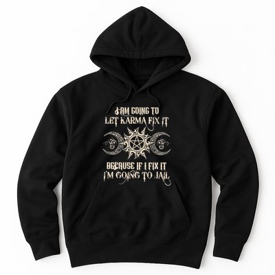 I Am Going To Let Karma Fix It Because If I Fix It Hoodie