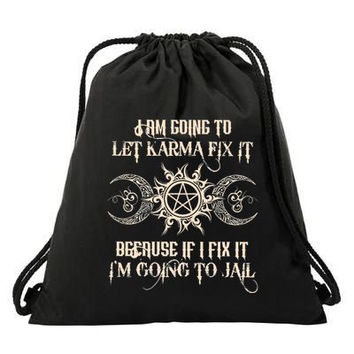 I Am Going To Let Karma Fix It Because If I Fix It Drawstring Bag