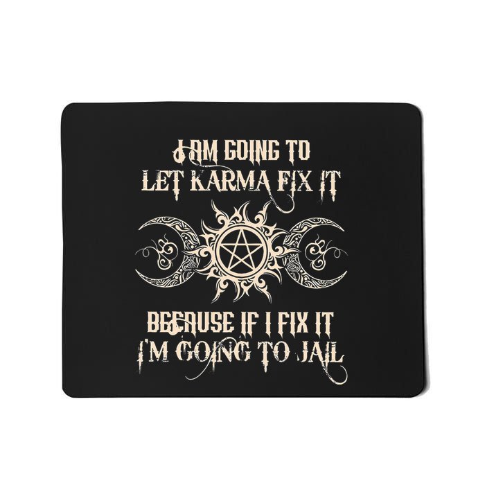 I Am Going To Let Karma Fix It Because If I Fix It Mousepad