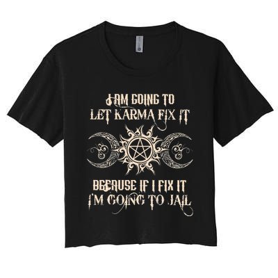 I Am Going To Let Karma Fix It Because If I Fix It Women's Crop Top Tee