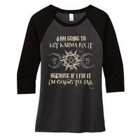 I Am Going To Let Karma Fix It Because If I Fix It Women's Tri-Blend 3/4-Sleeve Raglan Shirt