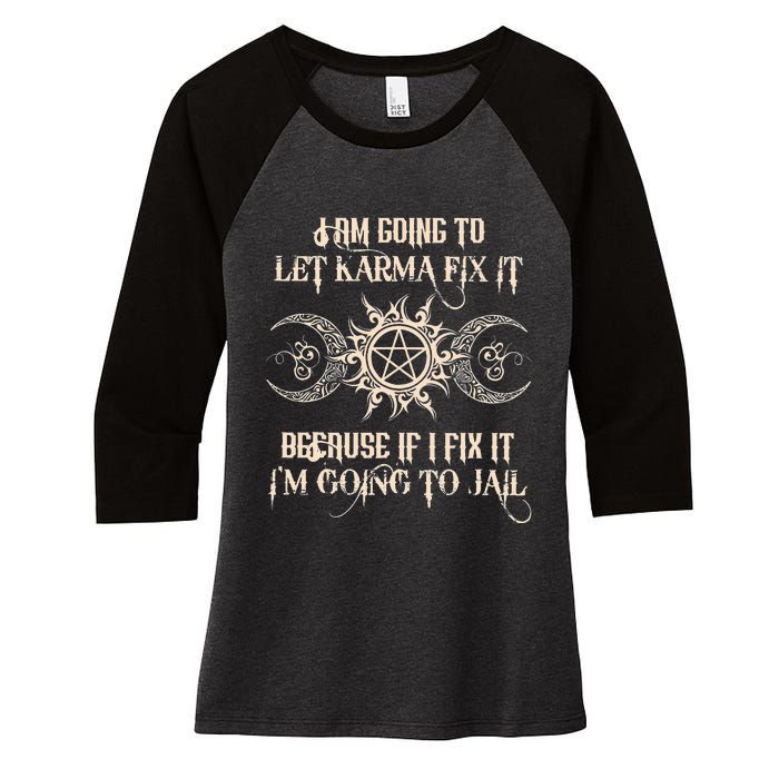 I Am Going To Let Karma Fix It Because If I Fix It Women's Tri-Blend 3/4-Sleeve Raglan Shirt