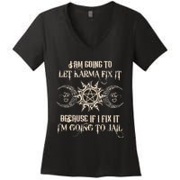 I Am Going To Let Karma Fix It Because If I Fix It Women's V-Neck T-Shirt