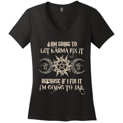 I Am Going To Let Karma Fix It Because If I Fix It Women's V-Neck T-Shirt