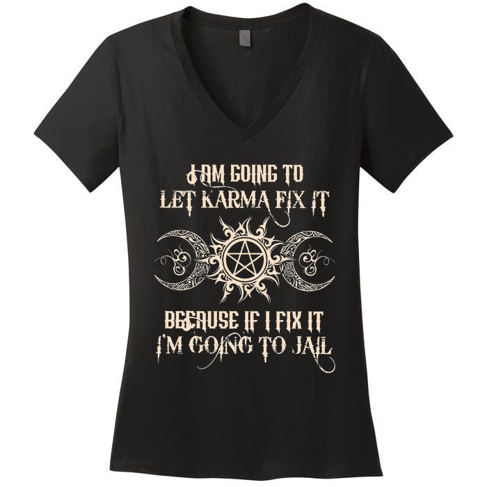 I Am Going To Let Karma Fix It Because If I Fix It Women's V-Neck T-Shirt