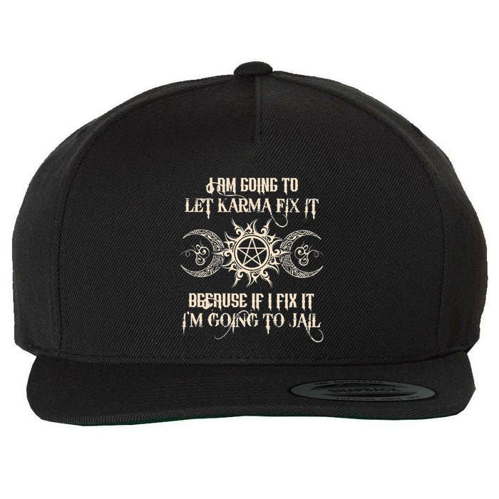 I Am Going To Let Karma Fix It Because If I Fix It Wool Snapback Cap
