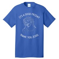 It's A Good Friday Thank You Jesus Easter Christian Church Cool Gift Tall T-Shirt