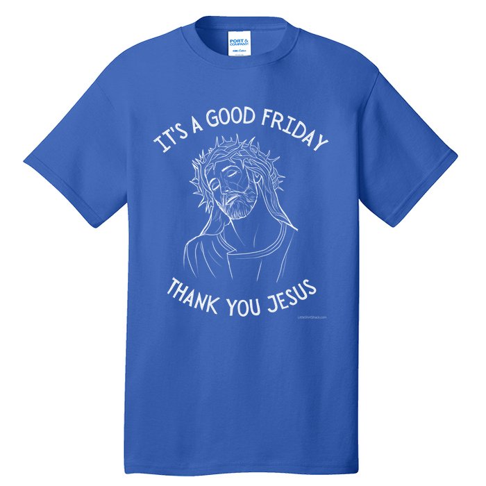 It's A Good Friday Thank You Jesus Easter Christian Church Cool Gift Tall T-Shirt