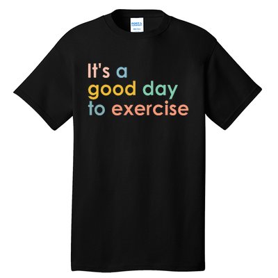 It's A Good Day To Exercise PE Teacher Funny Gym Exercise Tall T-Shirt