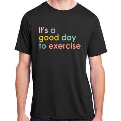 It's A Good Day To Exercise PE Teacher Funny Gym Exercise Adult ChromaSoft Performance T-Shirt