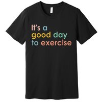 It's A Good Day To Exercise PE Teacher Funny Gym Exercise Premium T-Shirt