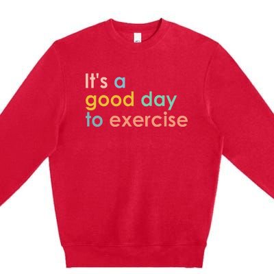 It's A Good Day To Exercise PE Teacher Funny Gym Exercise Premium Crewneck Sweatshirt