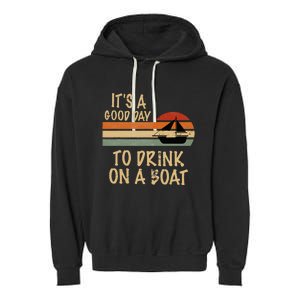 Its A Good Day To Drink On A Boat Funny Boating Garment-Dyed Fleece Hoodie