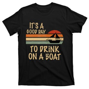 Its A Good Day To Drink On A Boat Funny Boating T-Shirt