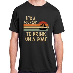 Its A Good Day To Drink On A Boat Funny Boating Adult ChromaSoft Performance T-Shirt