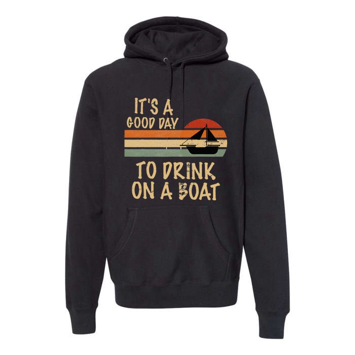 Its A Good Day To Drink On A Boat Funny Boating Premium Hoodie