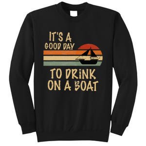 Its A Good Day To Drink On A Boat Funny Boating Tall Sweatshirt