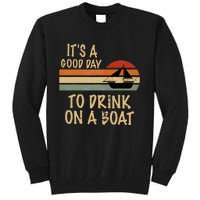 Its A Good Day To Drink On A Boat Funny Boating Tall Sweatshirt